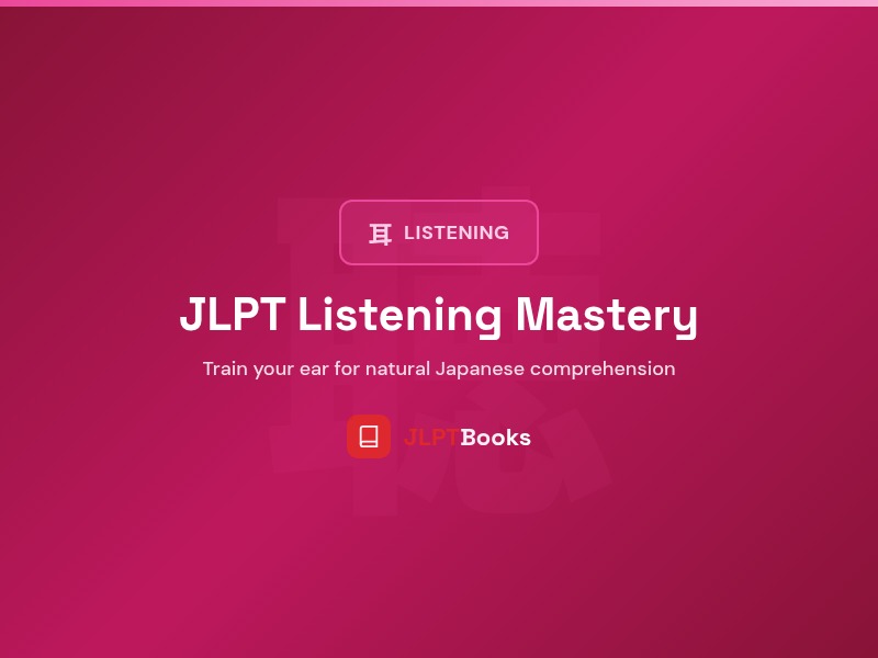 JLPT study guide: JLPT Listening Mastery: Complete Strategies Guide